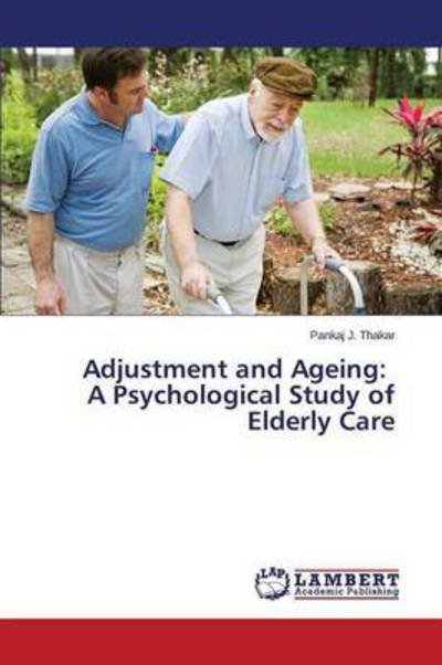 Cover for Thakar Pankaj J · Adjustment and Ageing: a Psychological Study of Elderly Care (Paperback Book) (2015)
