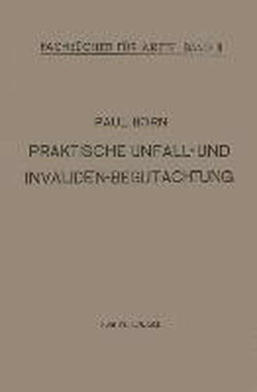 Cover for Paul Horn · Praktische Unfall- Und Invalidenbegutachtung: Bei Sozialer Und Privater Versicherung Militar-Versorgung Und Haftpflichtfallen Fur AErzte Und Studierende - Fachbucher Fur AErzte (Paperback Book) [2nd 2. Aufl. 1922. Softcover Reprint of the Origin edition] (1922)