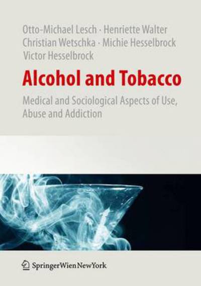 Cover for Otto-Michael Lesch · Alcohol and Tobacco: Medical and Sociological Aspects of Use, Abuse and Addiction (Hardcover Book) [2011 edition] (2010)