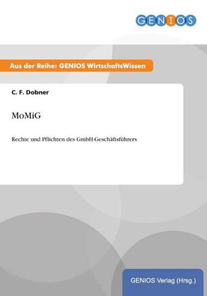 Cover for C F Dobner · MoMiG: Rechte und Pflichten des GmbH-Geschaftsfuhrers (Paperback Book) (2015)