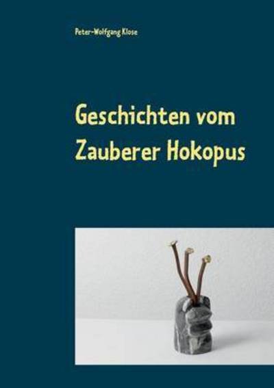 Cover for Klose · Geschichten vom Zauberer Hokopus (Buch) (2015)