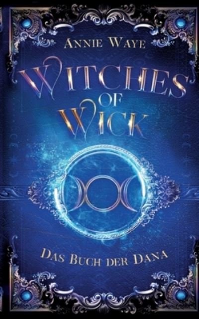 Cover for Annie Waye · Witches of Wick 2: Das Buch der Dana (Book) (2023)