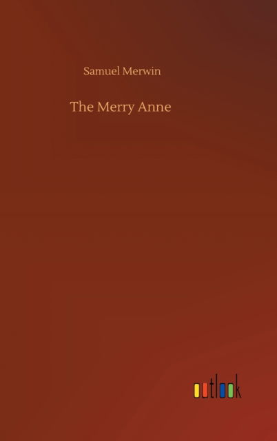 The Merry Anne - Samuel Merwin - Książki - Outlook Verlag - 9783752444452 - 15 sierpnia 2020