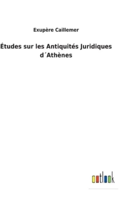Cover for Exupre Caillemer · Tudes Sur Les Antiquits Juridiques Dathnes (Hardcover Book) (2022)