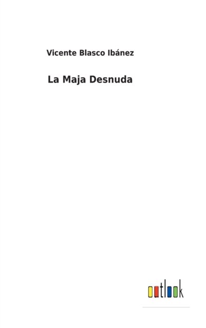Cover for Vicente Blasco Ibanez · La Maja Desnuda (Innbunden bok) (2022)