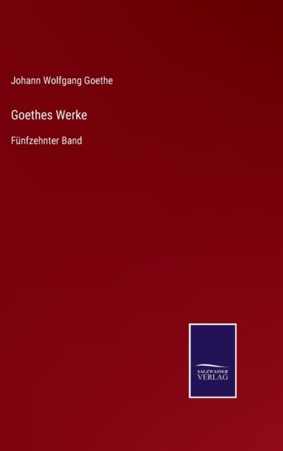 Cover for Johann Wolfgang Goethe · Goethes Werke (Gebundenes Buch) (2021)
