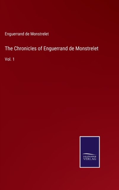 Cover for Enguerrand De Monstrelet · The Chronicles of Enguerrand de Monstrelet (Hardcover Book) (2022)