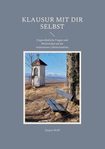 Cover for Jurgen Wolf · Klausur Mit Dir Selbst: Ungewoehnliche Fragen und Blickwinkel auf die momentane Lebenssituation (Taschenbuch) (2022)