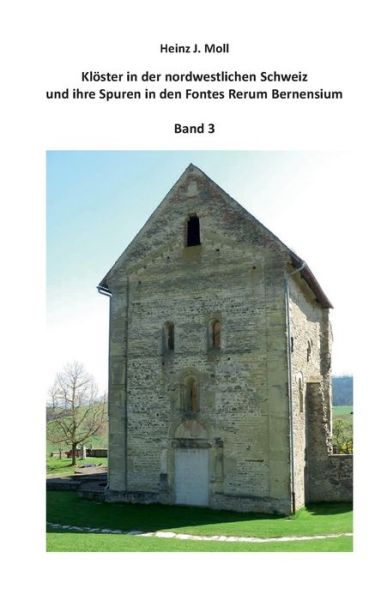 Cover for Heinz Moll · Kloester in der nordwestlichen Schweiz und ihre Spuren in den Fontes Rerum Bernensium (Paperback Book) (2022)