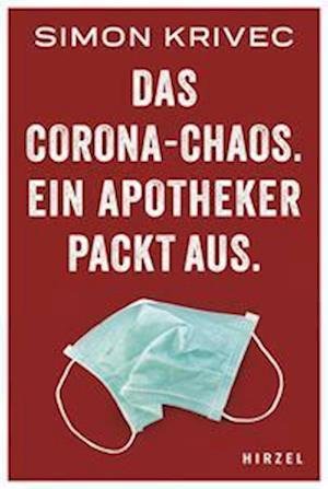 Cover for Simon Krivec · Das Corona-Chaos. Ein Apotheker packt aus. (Taschenbuch) (2022)
