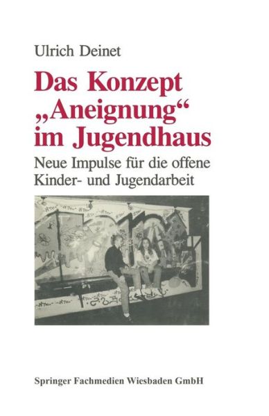 Cover for Ulrich Deinet · Das Konzept &quot;aneignung&quot; Im Jugendhaus: Neue Impulse Fur Die Offene Kinder- Und Jugendarbeit (Paperback Book) [1992 edition] (1992)