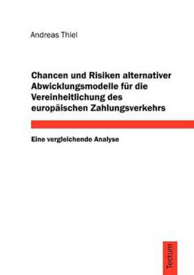 Cover for Andreas Thiel · Chancen Und Risiken Alternativer Abwicklungsmodelle Fur Die Vereinheitlichung Des Europ Ischen Zahlungsverkehrs (Paperback Book) [German edition] (2011)