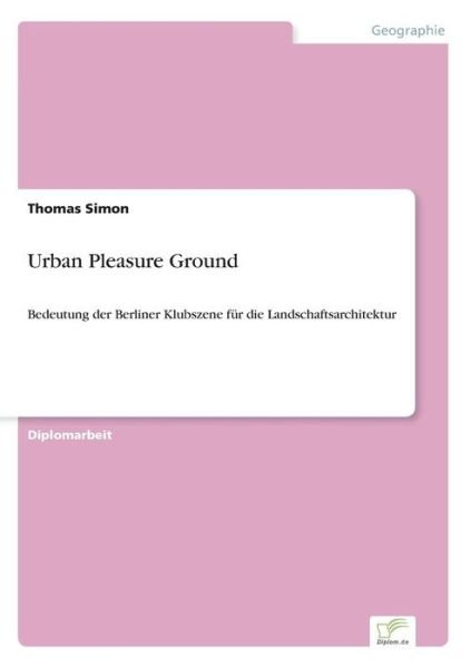 Cover for Thomas Simon · Urban Pleasure Ground: Bedeutung der Berliner Klubszene fur die Landschaftsarchitektur (Paperback Book) [German edition] (2002)
