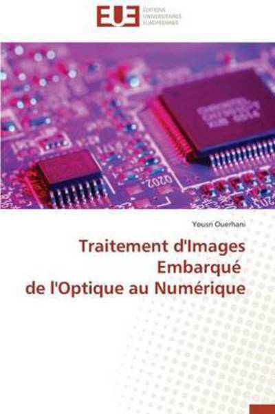 Cover for Yousri Ouerhani · Traitement D'images Embarqué De L'optique Au Numérique (Paperback Book) [French edition] (2018)