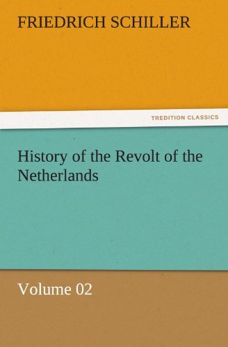 History of the Revolt of the Netherlands  -  Volume 02 (Tredition Classics) - Friedrich Schiller - Books - tredition - 9783842464452 - November 17, 2011