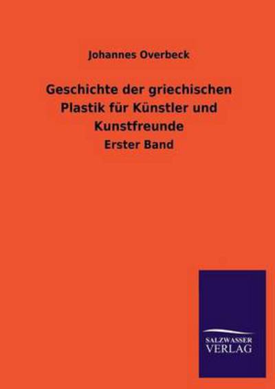 Cover for Johannes Overbeck · Geschichte Der Griechischen Plastik Fur Kunstler Und Kunstfreunde (Paperback Book) [German edition] (2013)