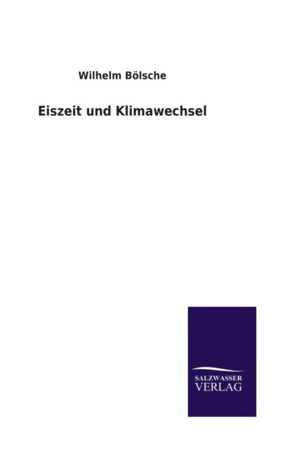 Cover for Wilhelm Bölsche · Eiszeit und Klimawechsel (Hardcover Book) (2022)