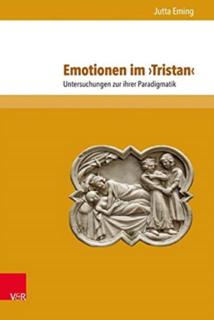 Cover for Jutta Eming · Emotionen im 'Tristan': Untersuchungen zu ihrer Paradigmatik (Hardcover Book) (2015)