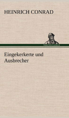 Cover for Heinrich Conrad · Eingekerkerte Und Ausbrecher (Hardcover Book) [German edition] (2012)