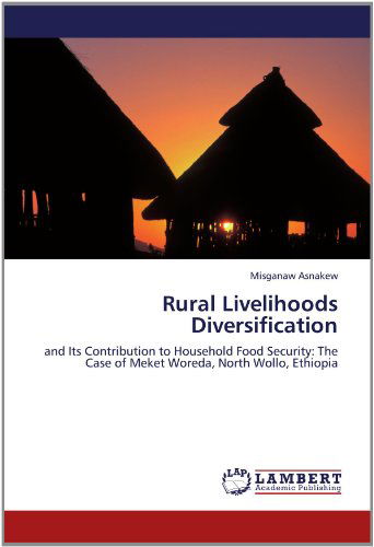 Cover for Misganaw Asnakew · Rural Livelihoods Diversification: and Its Contribution to Household Food Security: the Case of Meket Woreda, North Wollo, Ethiopia (Paperback Book) (2012)