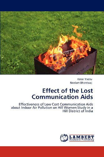 Cover for Neelam Bhardwaj · Effect of the Lost Communication Aids: Effectiveness of Low Cost Communication Aids About Indoor Air Pollution on Hill Women:study in a Hill District of India (Paperback Bog) (2012)