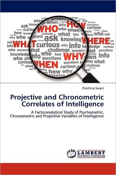 Cover for Prarthna Swani · Projective and Chronometric Correlates of Intelligence: a Factoranalytical Study of Psychometric, Chronometric and Projective Variables of Intelligence (Paperback Bog) (2012)