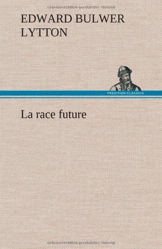 Cover for Edward Bulwer Lytton Lytton · La Race Future (Hardcover Book) [French edition] (2012)