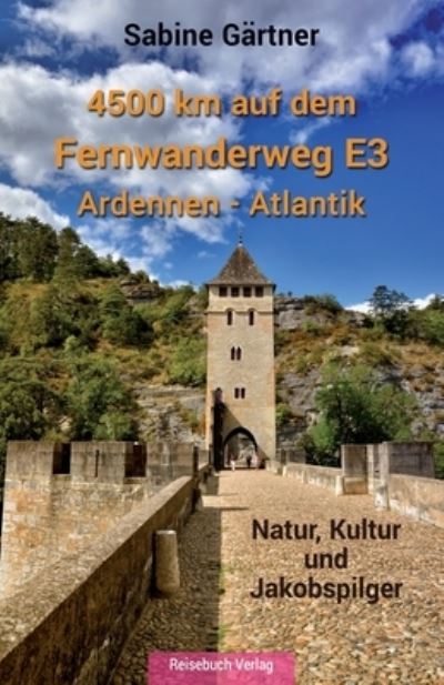 Cover for Sabine Gartner · 4500 km auf dem Fernwanderweg E3 Ardennen - Atlantik: Natur, Kultur und Jakobspilger (Paperback Book) (2021)