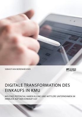 Cover for Sebastian Berenheuser · Digitale Transformation des Einkaufs in KMU. Welches Potenzial haben kleine und mittlere Unternehmen im Hinblick auf den Einkauf 4.0? (Pocketbok) (2019)