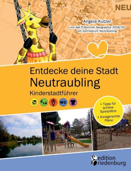 Cover for Angela Kutzer · Entdecke deine Stadt Neutraubling: Kinderstadtfuhrer + Tipps fur schoene Spielplatze + Kindgerechte Plane: Fur alle Kinder ab 6 Jahren, ihre Familien, FreundInnen und LehrerInnen! (Paperback Book) (2020)