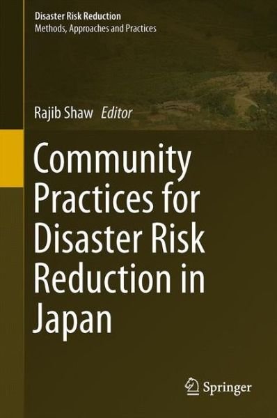 Community Practices for Disaster Risk Reduction in Japan - Disaster Risk Reduction - Rajib Shaw - Bøger - Springer Verlag, Japan - 9784431542452 - 28. januar 2014
