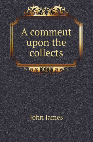 A Comment Upon the Collects - John James - Books - Book on Demand Ltd. - 9785518419452 - June 15, 2013