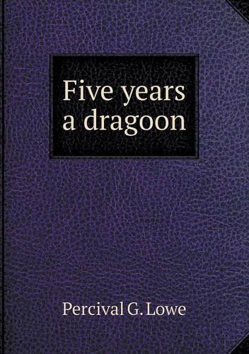 Cover for Percival G. Lowe · Five Years a Dragoon (Paperback Book) (2013)