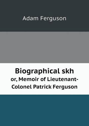 Cover for Adam Ferguson · Biographical Skh Or, Memoir of Lieutenant-colonel Patrick Ferguson (Paperback Book) (2013)