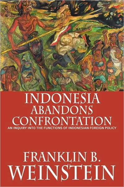 Cover for Franklin B. Weinstein · Indonesia Abandons Confrontation: An Inquiry Into the Functions of Indonesian Foreign Policy (Paperback Book) (2009)