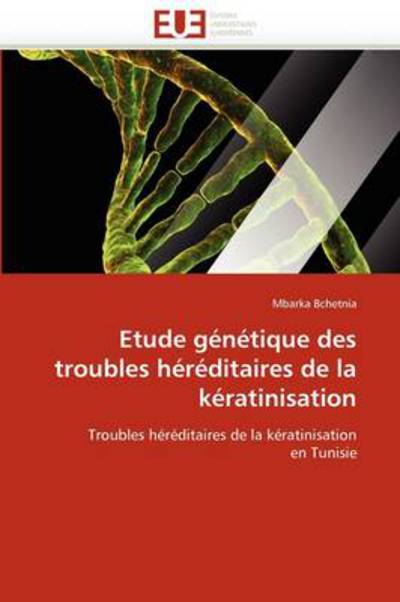 Cover for Mbarka Bchetnia · Etude Génétique Des Troubles Héréditaires De La Kératinisation: Troubles Héréditaires De La Kératinisation en Tunisie (Paperback Bog) [French edition] (2018)