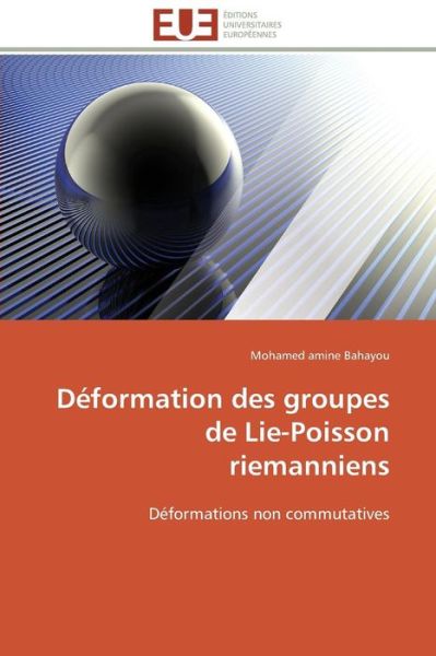 Cover for Mohamed Amine Bahayou · Déformation Des Groupes De Lie-poisson Riemanniens: Déformations Non Commutatives (Paperback Book) [French edition] (2018)