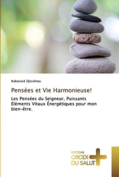 Pensées et Vie Harmonieuse! - Djissénou - Libros -  - 9786137370452 - 10 de abril de 2020