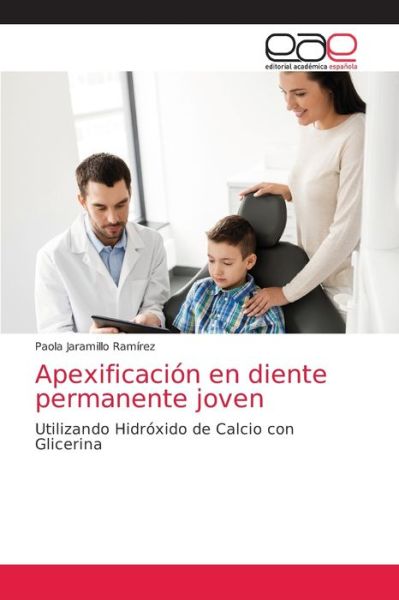 Cover for Paola Jaramillo Ramirez · Apexificacion en diente permanente joven (Paperback Book) (2021)