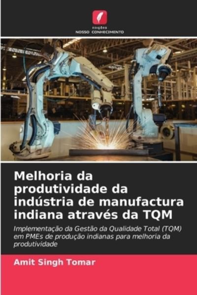 Cover for Amit Singh Tomar · Melhoria da produtividade da industria de manufactura indiana atraves da TQM (Paperback Book) (2021)