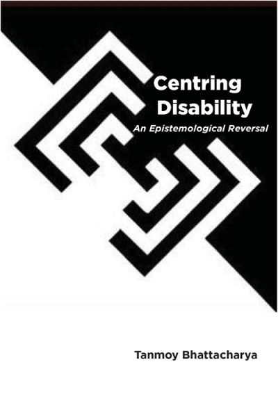 Cover for Tanmoy Bhattacharya · Centring Disability: An Epistemological Reversal (Gebundenes Buch) (2025)