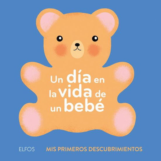 Cover for Ella Bailey · Un Dia En La Vida de Un Bebe (Hardcover Book) (2019)