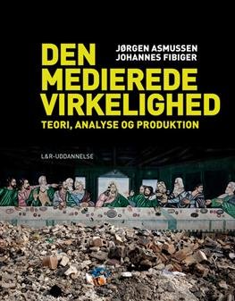 Cover for Jørgen Asmussen Johannes Fibiger · Den medierede virkelighed - teori, analyse og produktion (Hæftet bog) [1. udgave] (2013)