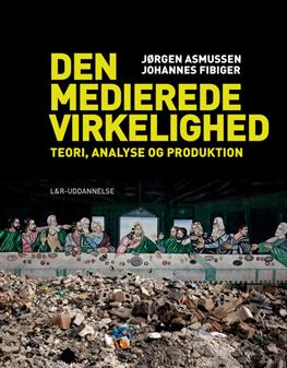 Cover for Jørgen Asmussen Johannes Fibiger · Den medierede virkelighed - teori, analyse og produktion (Hæftet bog) [1. udgave] (2013)