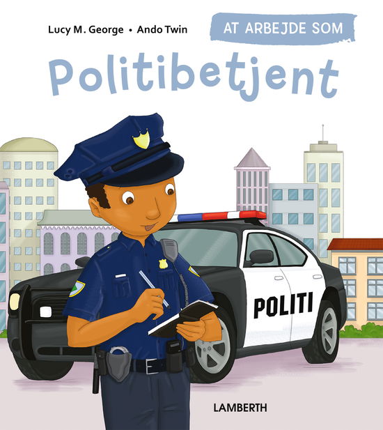 Lucy M. George · At arbejde som politibetjent (Gebundesens Buch) [1. Ausgabe] (2022)