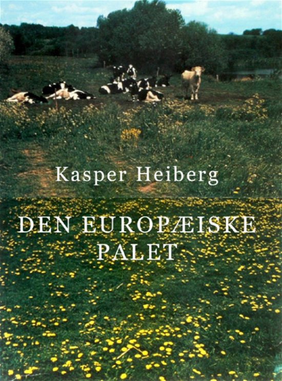 Cover for Kasper Heiberg m. forord af Lilian Munk Rösing og Kira Kofoed · Den europæiske palet (Taschenbuch) [1. Ausgabe] (2022)