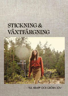 Cover for Signe Siemsen · Stickning &amp; växtfärgning : Ylle, krapp och gröna löv (ePUB) (2021)