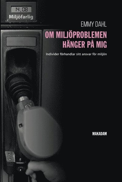 Emmy Dahl · Linköping Studies in Arts & Sc: Om miljöproblemen hänger på mig : individer förhandlar sitt ansvar för miljön (Book) (2014)