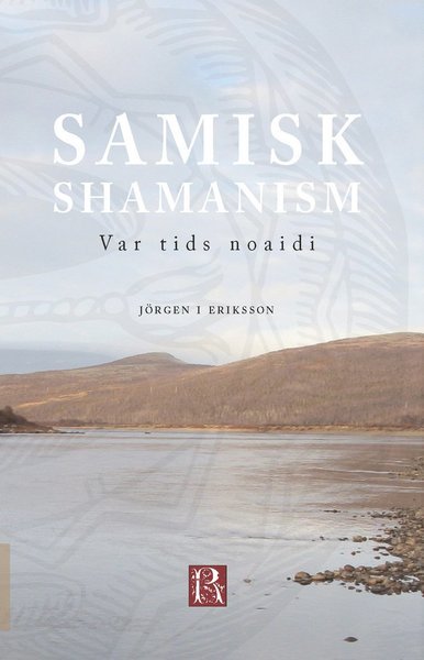 Cover for Jörgen I. Eriksson · Serie Rosengården: Samisk shamanism : var tids noaidi (Bok) (2018)