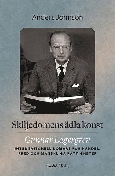 Cover for Anders Johnson · Skiljedomens ädla konst : Gunnar Lagergren - internationell domare för handel, fred och mänskliga rättigheter (Gebundesens Buch) (2017)